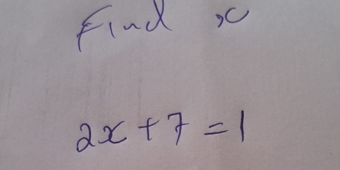 Find x
2x+7=1