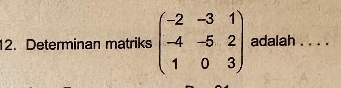 Determinan matriks beginpmatrix -2&-3&1 -4&-5&2 1&0&3endpmatrix adalah . . . .