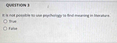 It is not possible to use psychology to find meaning in literature.
True
False