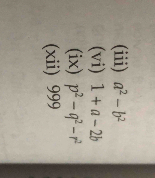 (iii) a^2-b^2
(vi) 1+a-2b
(ix) p^2-q^2-r^2
(xii) 999