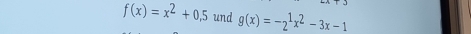 f(x)=x^2+0.5 und g(x)=-2^1x^2-3x-1