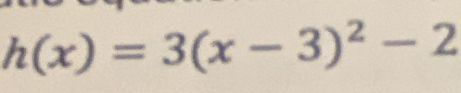 h(x)=3(x-3)^2-2