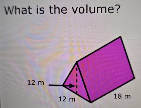 What is the volume?
12 m
12 m 18 m