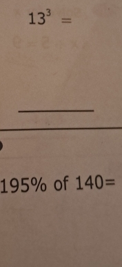 13^3=
195% of 140=