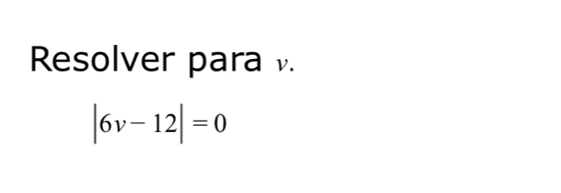 Resolver para .
|6v-12|=0