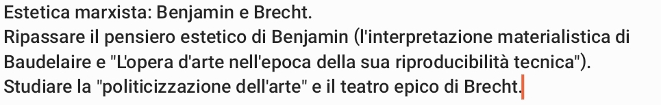 Estetica marxista: Benjamin e Brecht. 
Ripassare il pensiero estetico di Benjamin (l'interpretazione materialistica di 
Baudelaire e ''Lopera d'arte nell'epoca della sua riproducibilità tecnica''). 
Studiare la "politicizzazione dell'arte" e il teatro epico di Brecht.