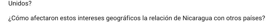 Unidos? 
¿Cómo afectaron estos intereses geográficos la relación de Nicaragua con otros países?