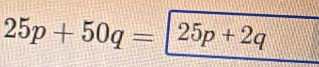 25p+50q=25p+2q