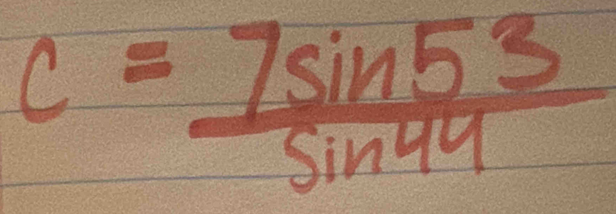 c= 7sin 53/sin 44 