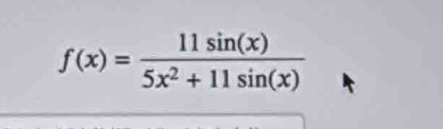 f(x)= 11sin (x)/5x^2+11sin (x) 