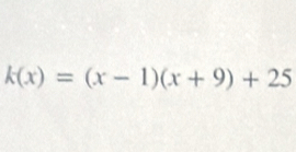 k(x)=(x-1)(x+9)+25