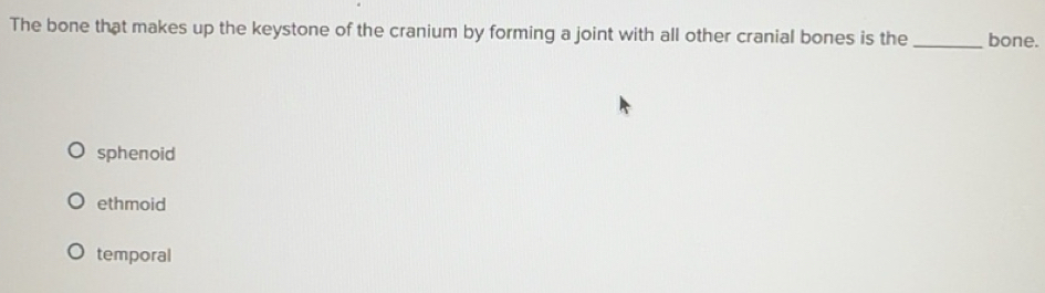Solved: The bone that makes up the keystone of the cranium by forming a ...
