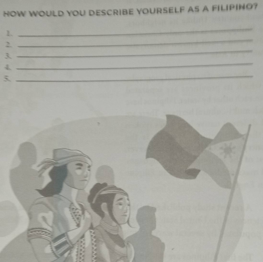 HOW WOULD YOU DESCRIBE YOURSELF AS A FILIPING? 
1. 
_ 
2. 
_ 
_ 
3. 
_ 
4 
5. 
_