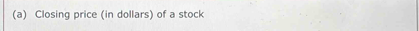 Closing price (in dollars) of a stock