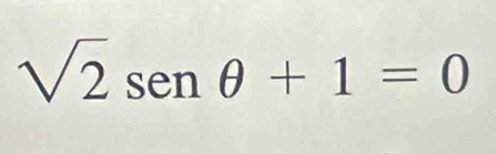 sqrt(2)senθ +1=0