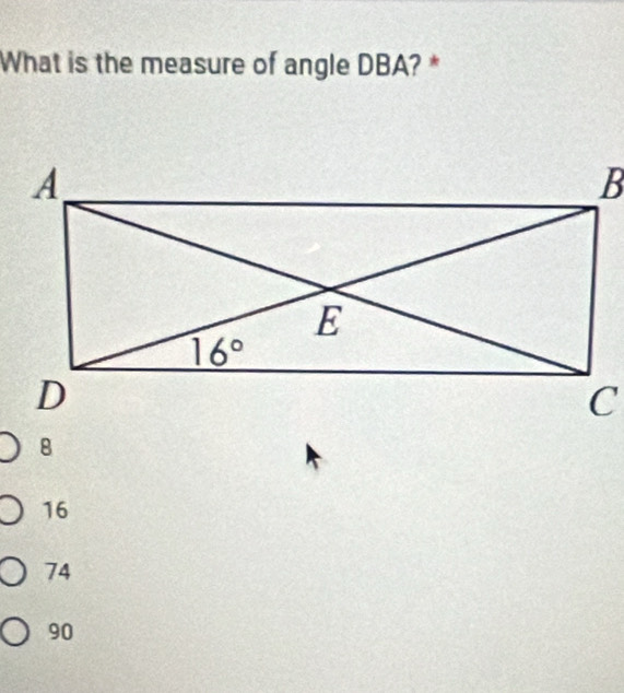 What is the measure of angle DBA? *
16
74
90