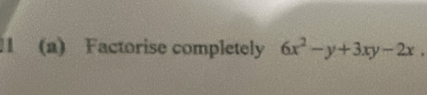 1 (a) Factorise completely 6x^2-y+3xy-2x.