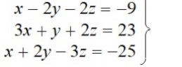 .beginarrayr x-2y-2z=-9 3x+y+2z=23 x+2y-3z=-25endarray