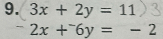 3x+2y=11
2x+^-6y=-2