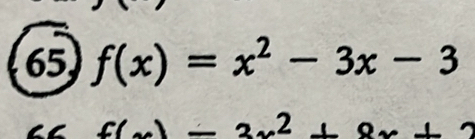 65 f(x)=x^2-3x-3
f(x)=3x^2+8x+2