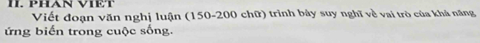PHAN VIET 
Viết đoạn văn nghị luận (150-200 chữ) trình bảy suy nghĩ về vai trò của khả năng 
ứng biến trong cuộc sống.