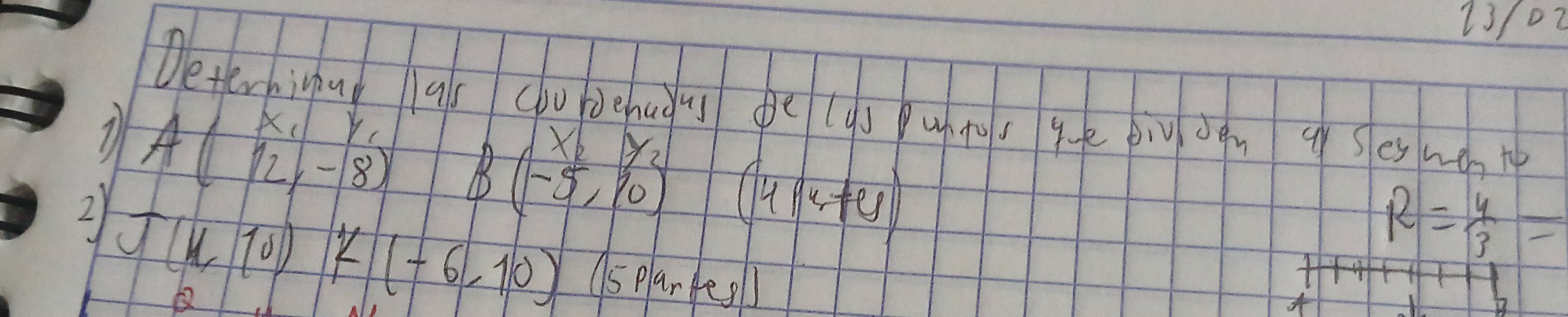 23/02 
Deternigug as chu dehugu ge (gs u ts ge biù oqn q ses mà i
A(beginarrayr x_1 121-8 endarray ) B(-5,10) (4prtenter)
R= 4/3 =
2) J(4,10)K(-6,10) 95 plarfesl] 
of