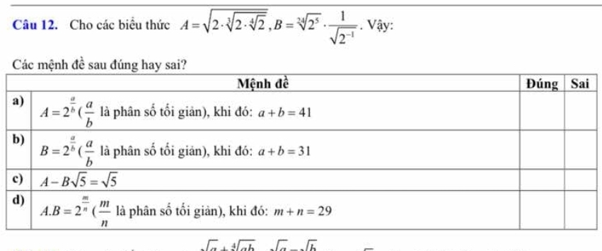 Cho các biểu thức A=sqrt(2· sqrt [3]2· sqrt [4]2),B=sqrt[34](2^5)·  1/sqrt(2^(-1)) . Vậy:
Các mệnh đề sa
sqrt(a)+sqrt[4](ab) sqrt(sqrt b)