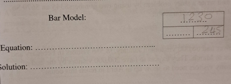 Bar Model: 
_ 
Equation:_ 
Solution: 
_