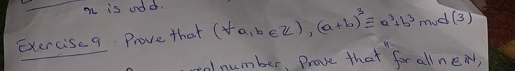 is add. 
Exercise 9. Prove that (+a,b∈ Z), (a+b)^3equiv a^3+b^3 mud(3) 
colnumber, Prove that for all n∈ N,