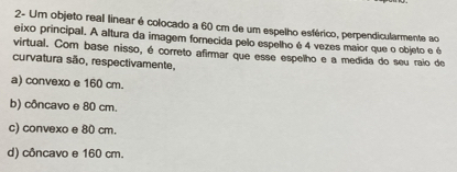 Resolvido:2- Um objeto real linear é colocado a 60 cm de um espelho ...