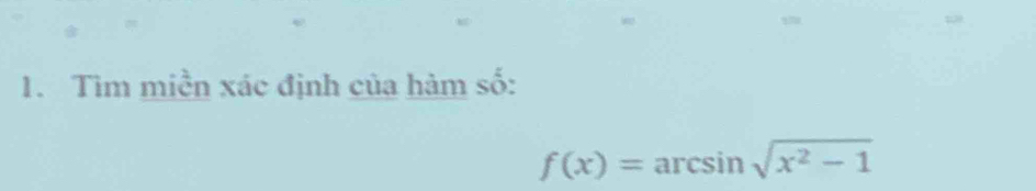 Tìm miền xác định của hàm số:
f(x)=arcsin sqrt(x^2-1)