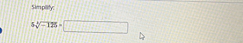 Simplify:
5sqrt[3](-125)=□