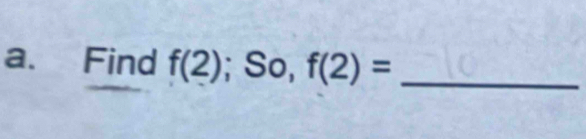 Find f(2); So, f(2)= _