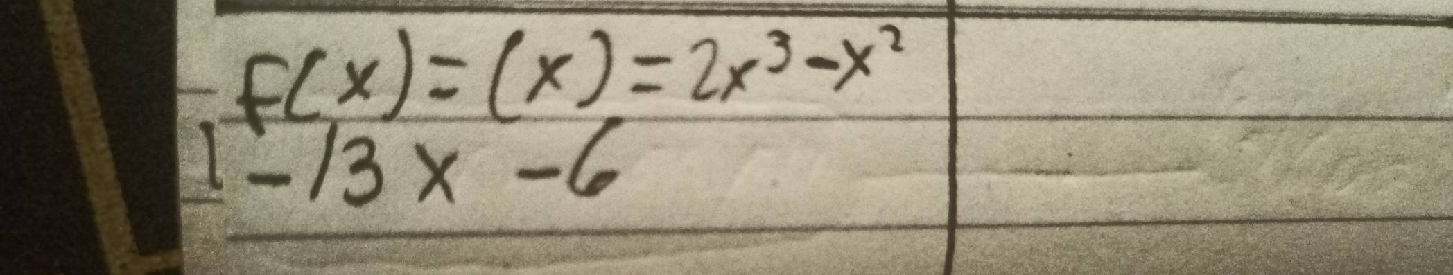 f(x)=(x)=2x^3-x^2
-13x-6