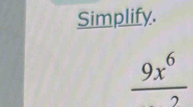 Simplify.
 9x^6/2 