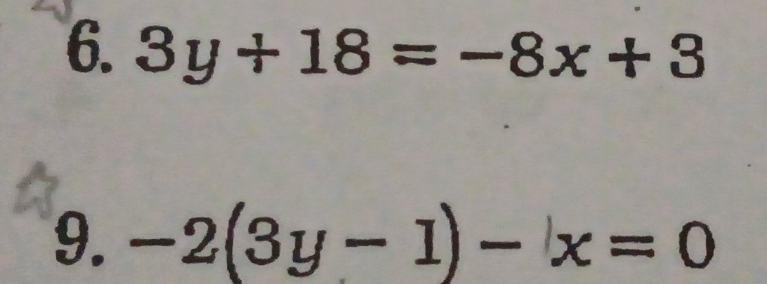 3y+18=-8x+3
9. -2(3y-1)-x=0