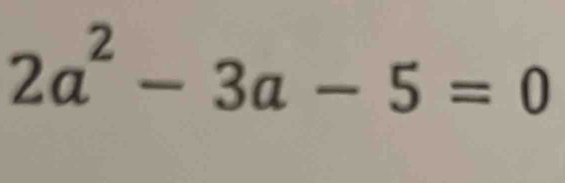 2a^2-3a-5=0