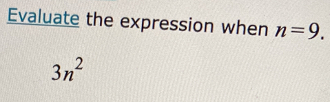 Evaluate the expression when n=9.
3n^2