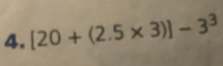 [20+(2.5* 3)]-3^3