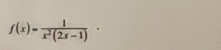 f(x)= 1/x^2(2x-1) ·