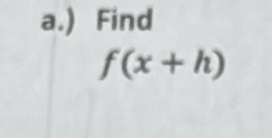 ) Find
f(x+h)