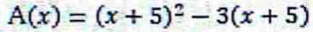 A(x)=(x+5)^2-3(x+5)