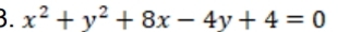 x^2+y^2+8x-4y+4=0