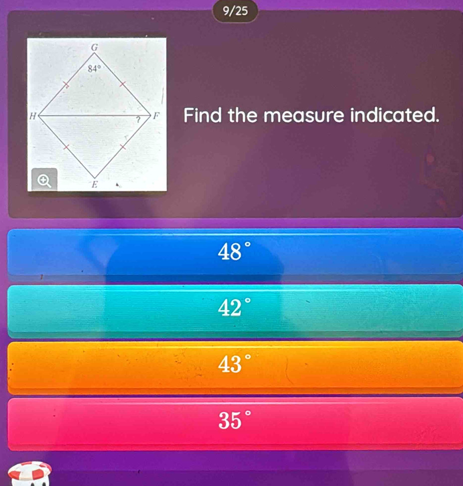 9/25
Find the measure indicated.
48°
42°
43°
35°