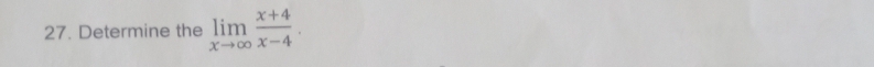 Determine the limlimits _xto ∈fty  (x+4)/x-4 .