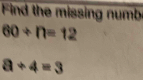 Find the missing numb
60/ n=12
a+4=3