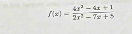 f(x)= (4x^2-4x+1)/2x^2-7x+5 