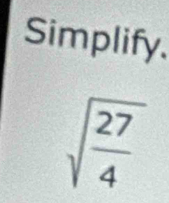 Simplify.
sqrt(frac 27)4