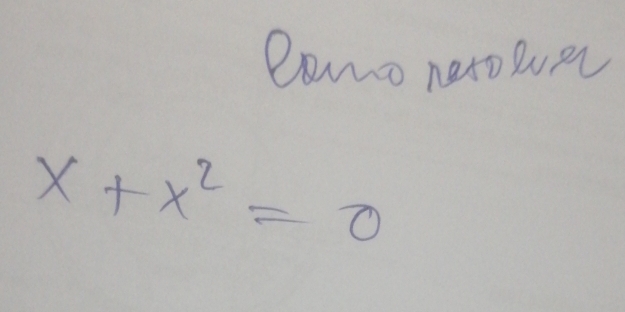 eomo nexoluer
x+x^2=0