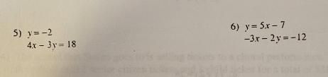 y=5x-7
5) y=-2 -3x-2y=-12
4x-3y=18